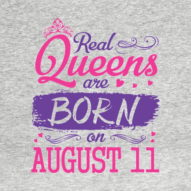 Real Queens Are Born On August 11 Happy Birthday To Me You Nana Mom Aunt Sister Wife Daughter Niece by bakhanh123